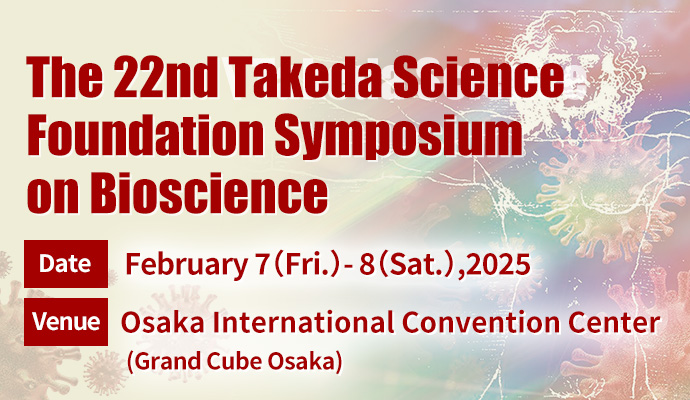 The 22nd Takeda Science Foundation Symposium on Bioscience