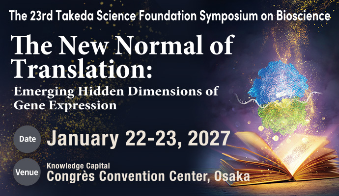 The 23th Takeda Science Foundation Symposium on Bioscience